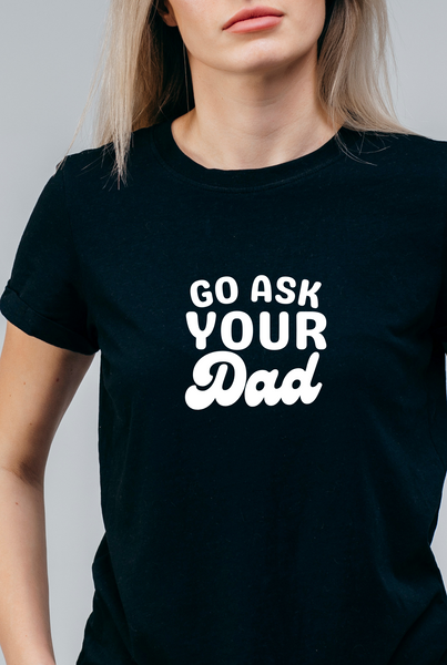 "GO ASK YOUR DAD" T-shirt - Black